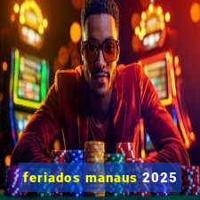 feriados manaus 2025